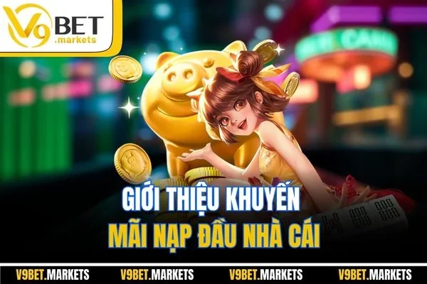 Giới thiệu khuyến mãi nạp đầu nhà cái