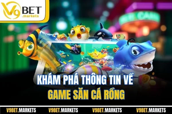 Khám phá thông tin về game săn cá rồng