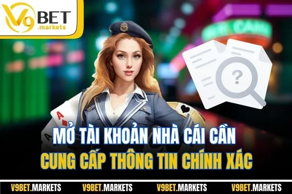 Mở tài khoản nhà cái cần cung cấp thông tin chính xác