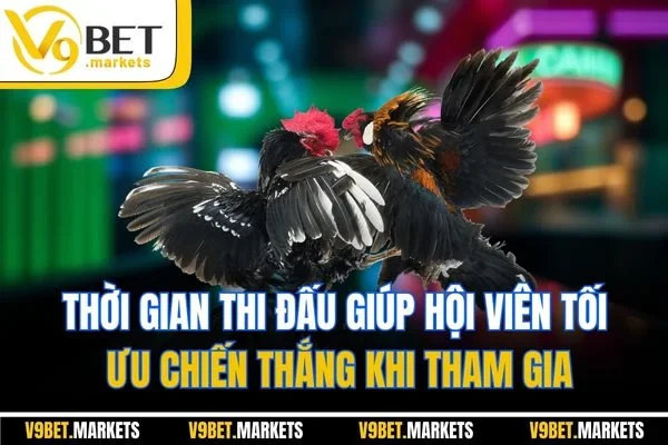 Thời gian thi đấu giúp hội viên tối ưu chiến thắng khi tham gia