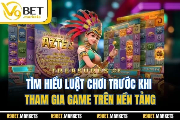 Tìm hiểu luật chơi trước khi tham gia game trên nền tảng